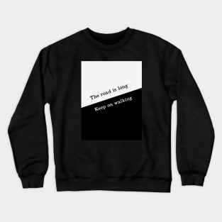 The road is long keep walking Crewneck Sweatshirt